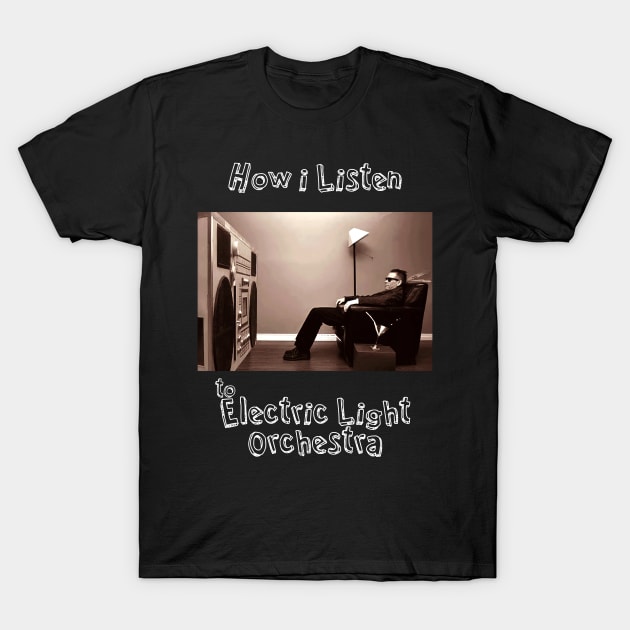 how i listen elo T-Shirt by debaleng